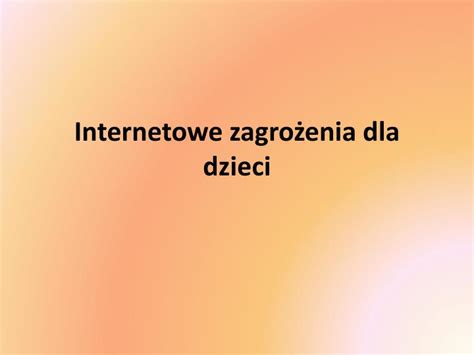 Ppt Internetowe Zagro Enia Dla Dzieci Powerpoint Presentation Free