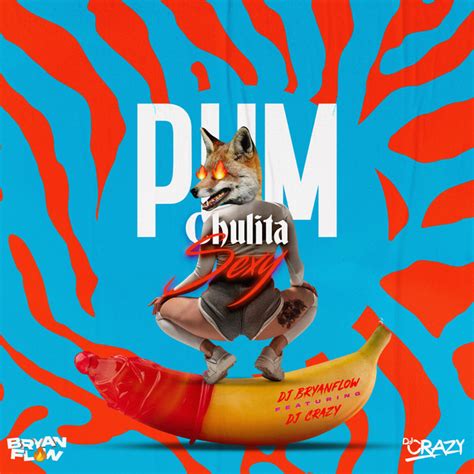 Pum Chulita Sexy Una Loca En El Tubo Música Y Letra De Dj Bryanflow Dj Crazy Spotify