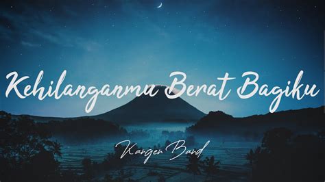 Kehilanganmu Berat Bagiku Kangen Band Lirik YouTube