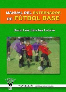 MANUAL PARA EL ENTRENADOR DE FÚTBOL BASE EBOOK DAVID LUIS SANCHEZ