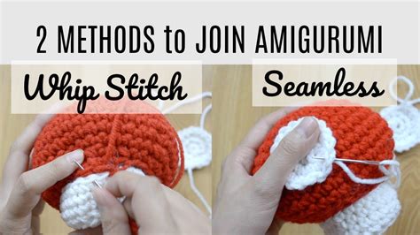 Amigurumi Assembly Whip Stitch Vs Seamless How To Join Amigurumi