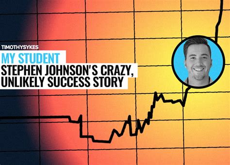 My Student Stephen Johnsons Crazy Unlikely Success Story