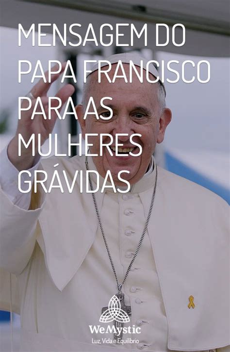 Mensagem do Papa Francisco para as mulheres grávidas WeMystic Brasil