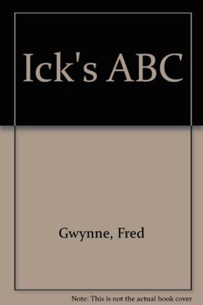 Biblio Ick S Abc By Fred Gwynne Hardcover 1971 Windmill Books Ca 9780878070404