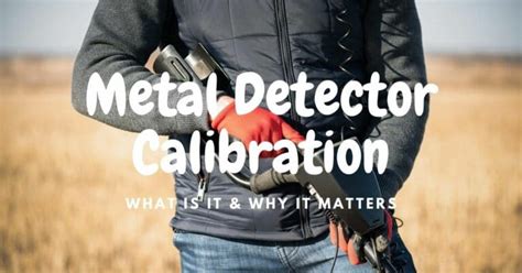 Metal Detector Calibration: What It Is And Why It Matters