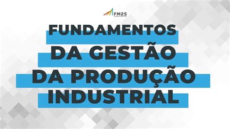 Fundamentos Da Gest O Da Produ O Industrial