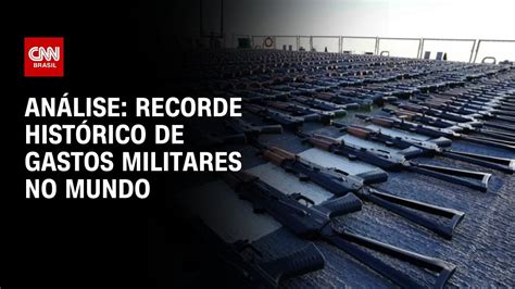 Análise Recorde Histórico De Gastos Militares No Mundo Ww Youtube