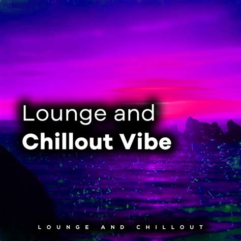 Lounge And Chillout Vibe Album By Lounge And Chillout Spotify