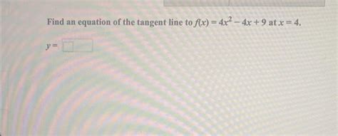 Solved Find An Equation Of The Tangent Line To F X 4x2−4x 9