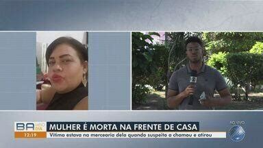 Bahia Meio Dia Salvador Mulher é morta na frente de casa na Bahia