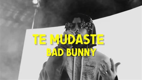 Te Mudaste Bad Bunny Letra Youtube