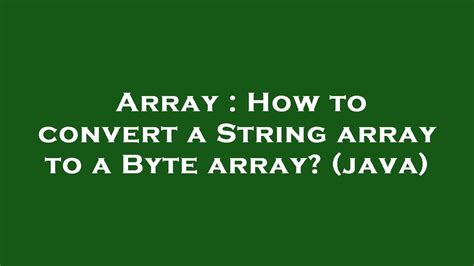 Array How To Convert A String Array To A Byte Array Java Youtube