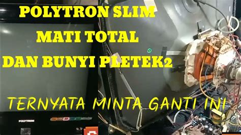 Cara Memperbaiki Tv Polytron U Slim Mati Total Dan Bunyi Pletek Pletek