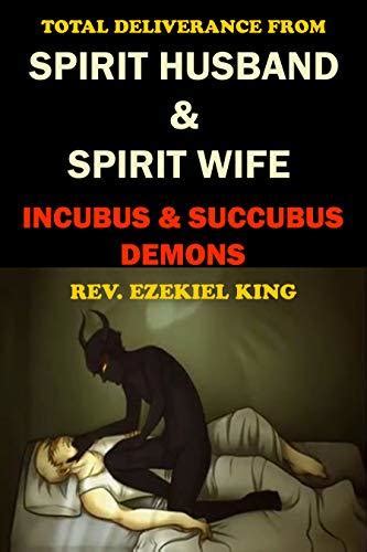 Total Deliverance From Spirit Husband And Spirit Wife Incubus And