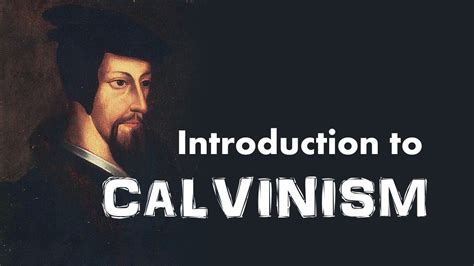 Calvinism Introduction To John Calvin S Reformed Theology Youtube