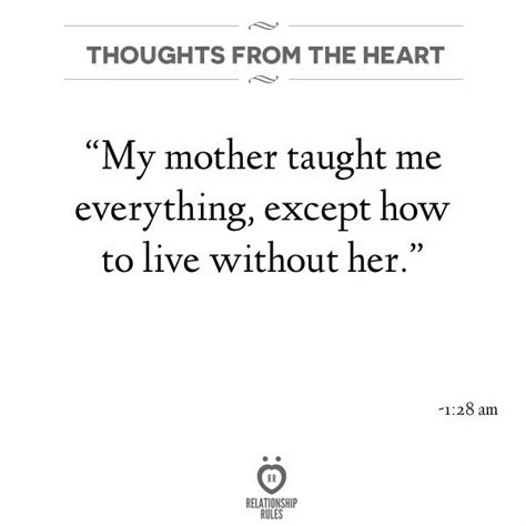 A Quote That Reads My Mother Taught Me Everything Except How To Live