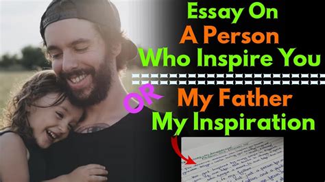 Essay On A Person Who Inspires You Essay On My Father My Inspiration