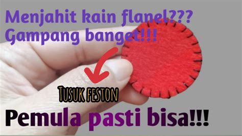 Tutorial Cara Menjahit Kain Flanel Tusuk Feston Pemula Youtube