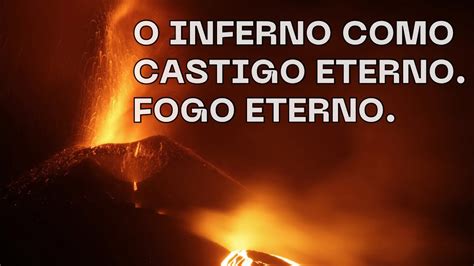 O Inferno Como Castigo Eterno Fogo Eterno Youtube