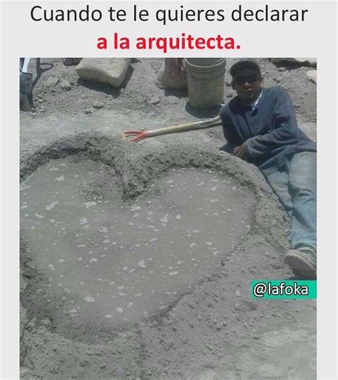 Cuando Te Le Quieres Declarar A La Arquitecta Memes