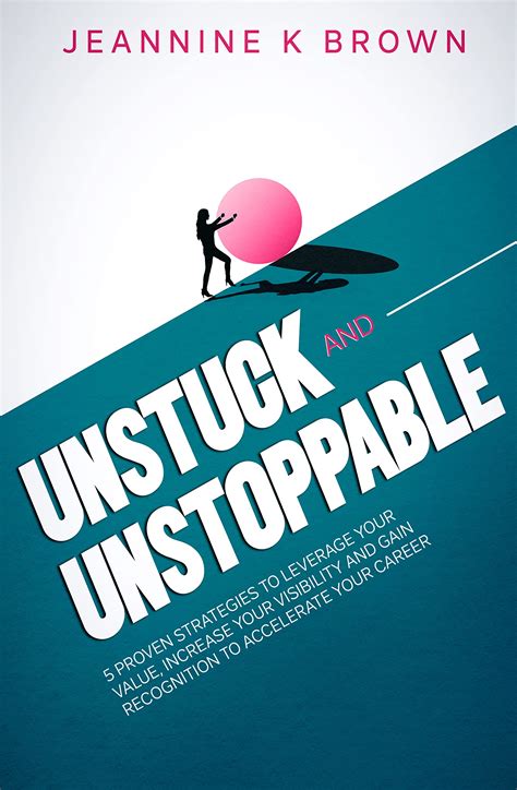 Unstuck And Unstoppable Five Proven Strategies To Leverage Your Value