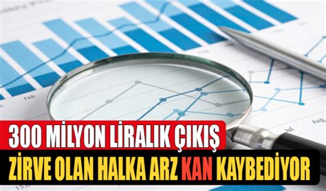 Zirve Olan Halka Arz Kan Kaybediyor 300 Milyon Liralık Para Çıkışı