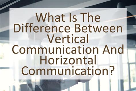 What Is The Difference Between Vertical Communication And Horizontal