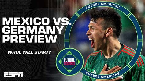 Things Could Get UGLY Will Mexico Rotate Vs Germany Futbol