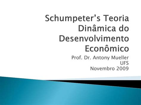 Ppt Schumpeters Teoria Din Mica Do Desenvolvimento Econ Mico