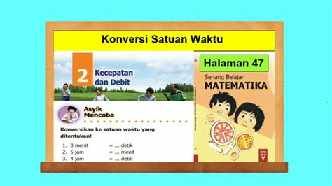 Konversi Satuan Waktu Asyik Mencoba Hal 47 Senang Belajar