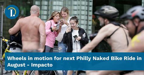 Wheels In Motion For Next Philly Naked Bike Ride In August Impacto