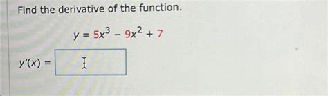 Solved Find The Derivative Of The Function Y 5x3 9x2 7y X