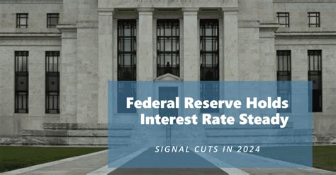 Federal Reserve Holds Interest Rate Steady Signals Potential Cuts In