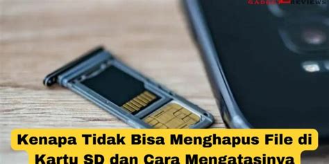 Kenapa Tidak Bisa Menghapus File Di Kartu SD Dan Cara Mengatasinya