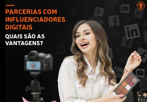 Parcerias influenciadores digitais Quais são as vantagens