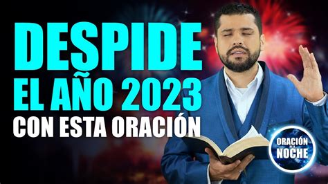 ORACIÓN DE LA NOCHE ORACIÓN ESPECIAL para DESPEDIR EL AÑO 2023 Y