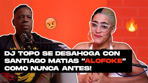 DJ TOPO SE DESAHOGA CON SANTIAGO MATIAS ALOFOKE COMO NUNCA ANTES