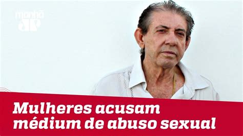 Mulheres Acusam M Dium Jo O De Deus De Abuso Sexual Youtube