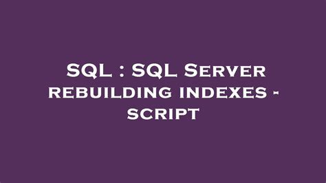 Sql Sql Server Rebuilding Indexes Script Youtube