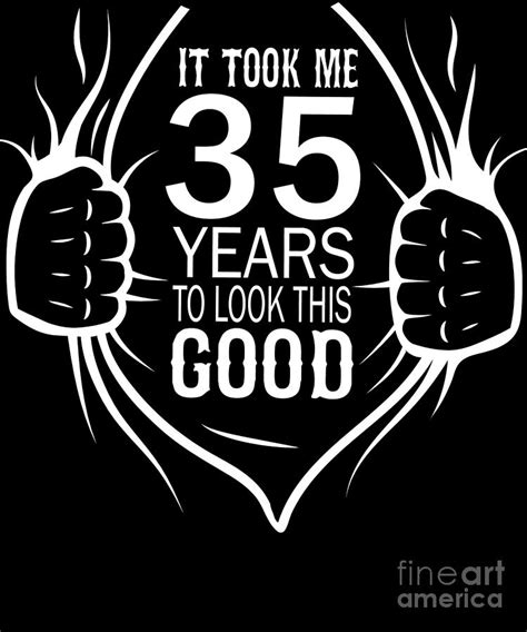 It Took Me 35 Years To Look This Good T For 35th Birthday Design Digital Art By Art Grabitees