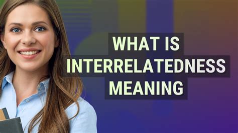 interrelatedness meaning  interrelatedness youtube