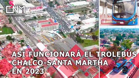 Trolebús Chalco Santa Martha iniciará operaciones a mitad del 2023