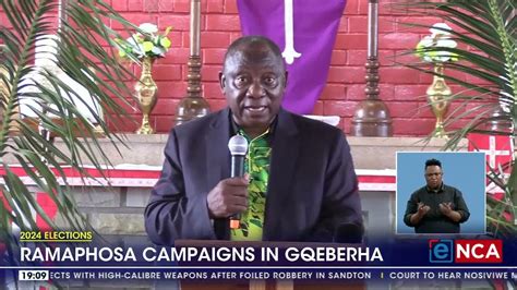 Anc President Cyril Ramaphosa Campaigns In Gqeberha Youtube