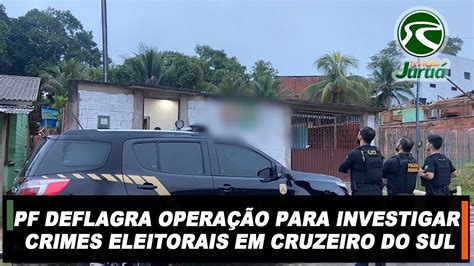 PF DEFLAGRA OPERAÇÃO PARA INVESTIGAR CRIMES ELEITORAIS EM CRUZEIRO DO