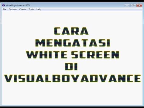 Cara Mengatasi White Screen Layar Putih Di Visualboyadvance Youtube