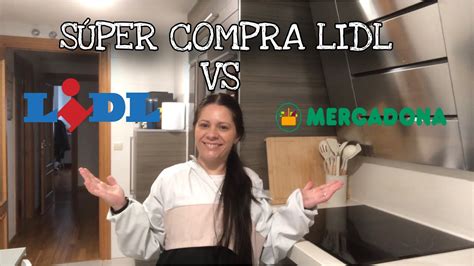 S Per Compra Lidl Comparaci N Real Mercadona Vs Lidl Con Precios