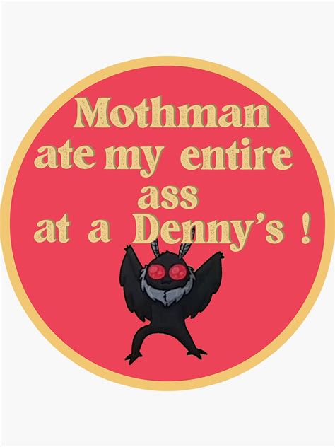 Mothman Ate My Entire Ass At A Denny S Mothman Ate My Ass At Denny S And All I Got Was This