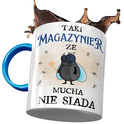 Kubek B Kitny Dla Magazyniera E Mucha Nie Siada Z Nadrukiem Ze