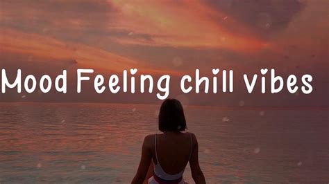 Mood Feeling Chill Vibes 🍒 A Feel Good Playlist Youtube