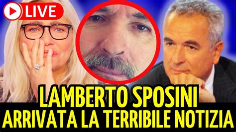 NOTIZIA SHOCK LAMBERTO SPOSINI ARRIVATA POCO FA LA TERRIBILE NOTIZIA